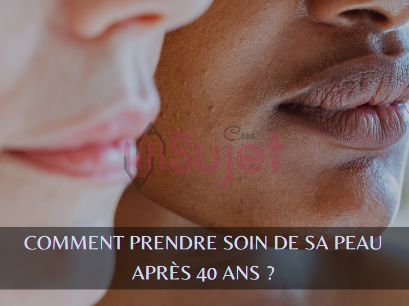 Comment prendre soin de sa peau après 40 ans ?