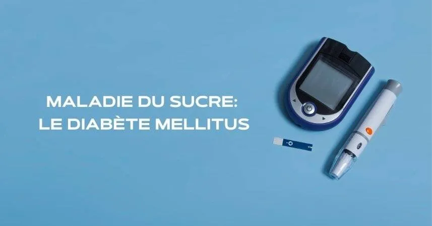 Maladie du sucre Le diabète mellitus