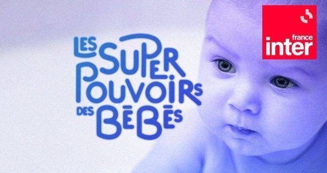 Les super pouvoirs des bébés ©Radio France